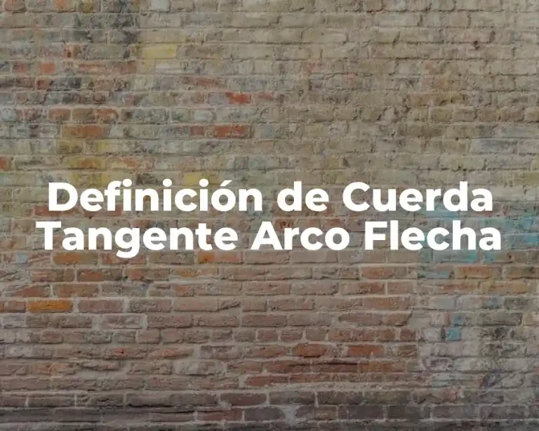 Definición de Cuerda Tangente Arco Flecha