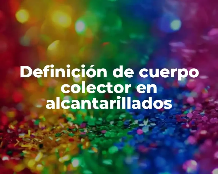 Definición de cuerpo colector en alcantarillados