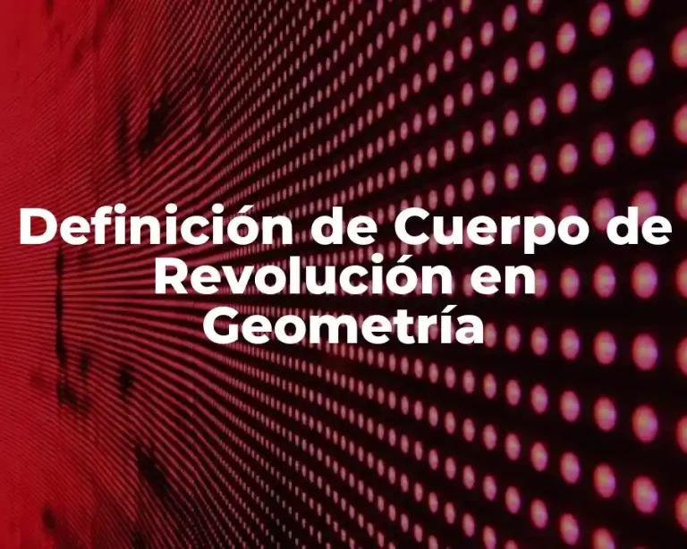 Definición de Cuerpo de Revolución en Geometría
