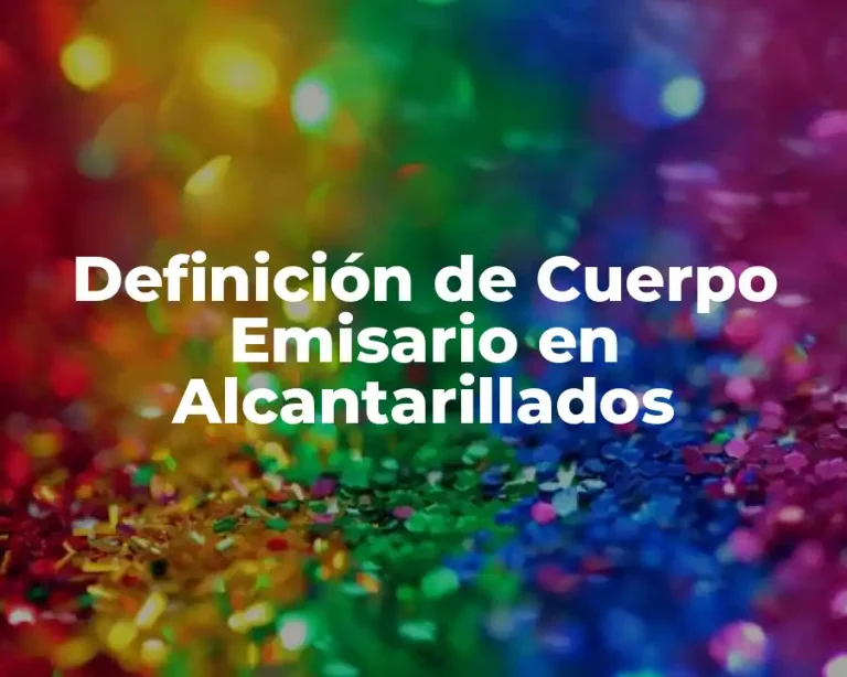 Definición de Cuerpo Emisario en Alcantarillados