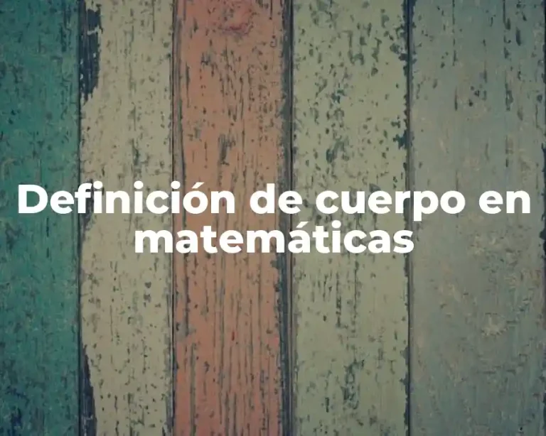 Definición de cuerpo en matemáticas