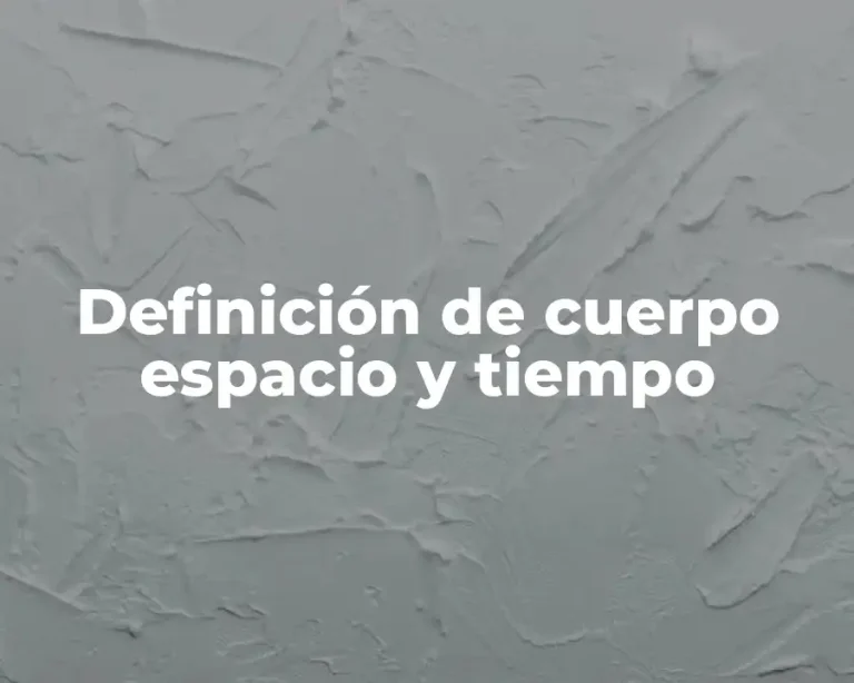 Definición de cuerpo espacio y tiempo