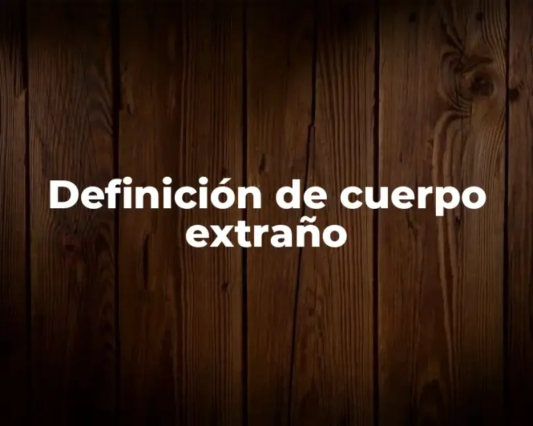 Definición de cuerpo extraño