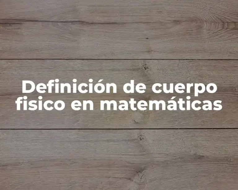 Definición de cuerpo fisico en matemáticas