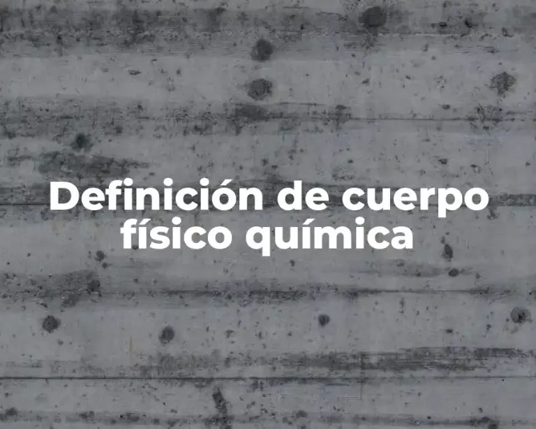 Definición de cuerpo físico química