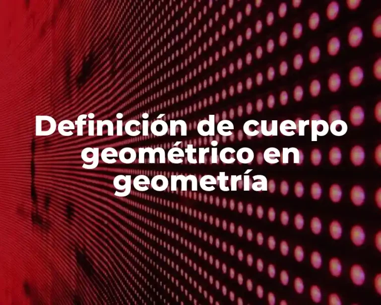 Definición de cuerpo geométrico en geometría