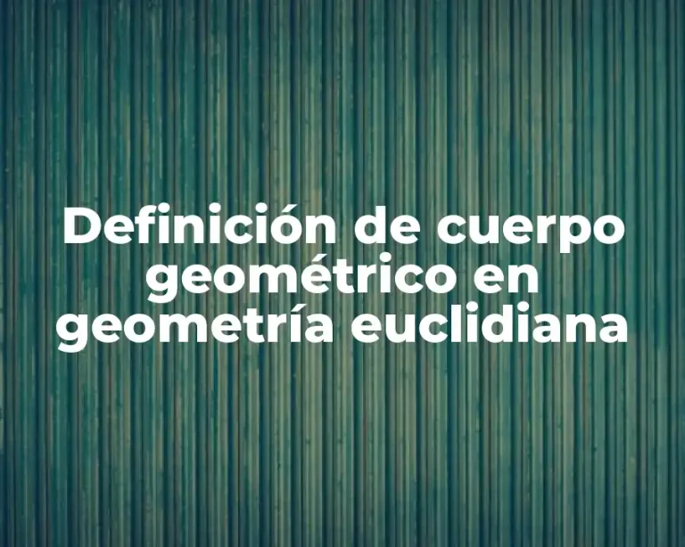Definición de cuerpo geométrico en geometría euclidiana