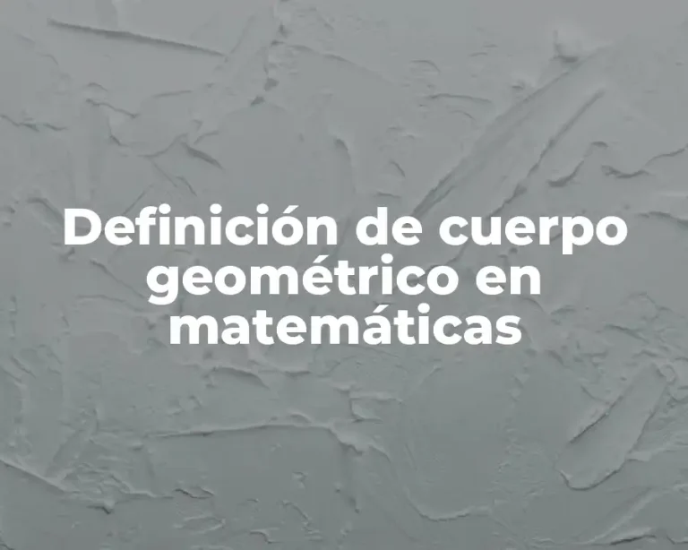 Definición de cuerpo geométrico en matemáticas