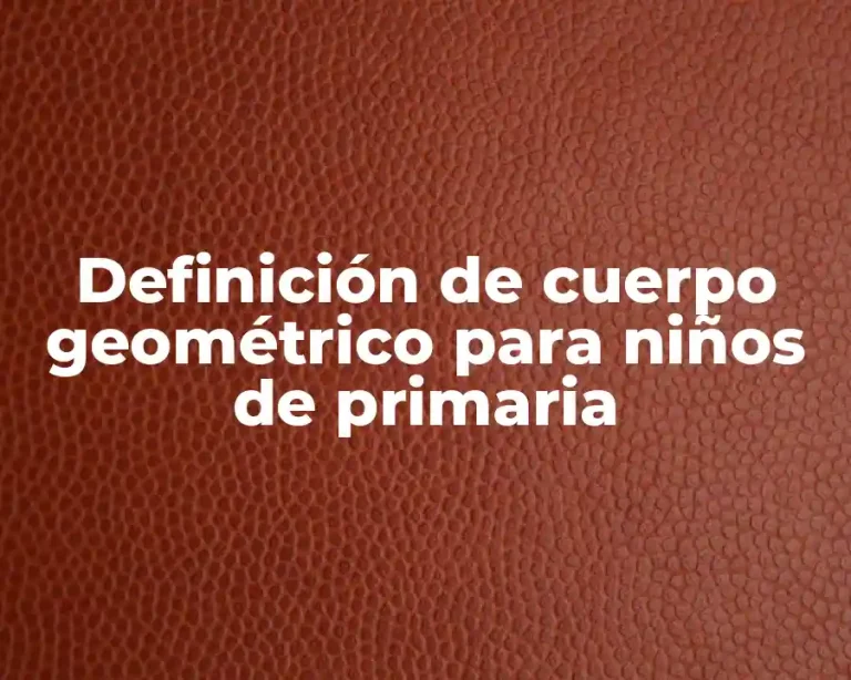 Definición de cuerpo geométrico para niños de primaria