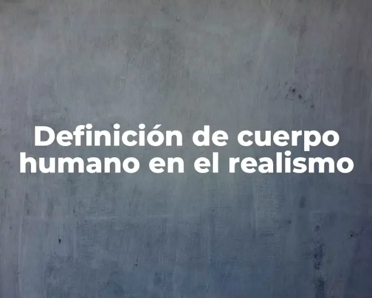 Definición de cuerpo humano en el realismo