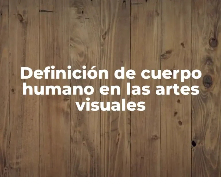 Definición de cuerpo humano en las artes visuales