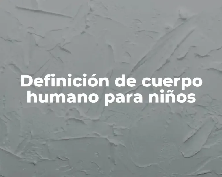 Definición de cuerpo humano para niños