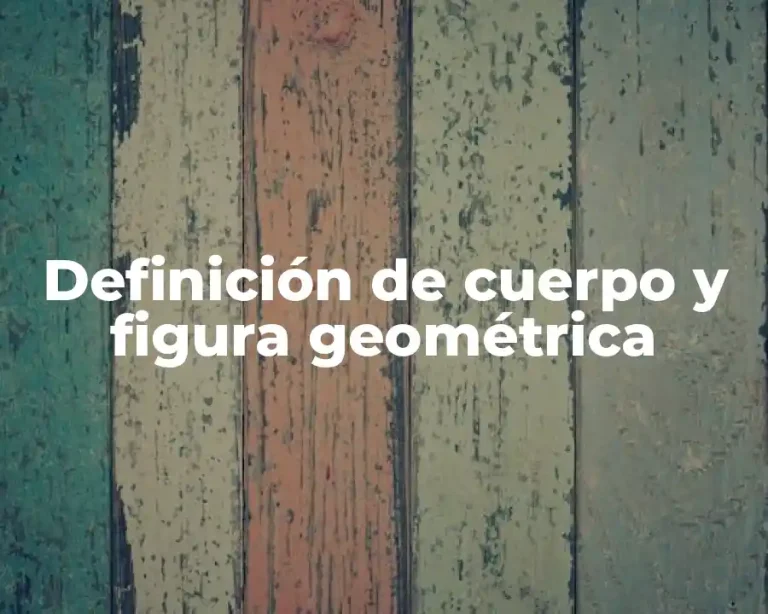 Definición de cuerpo y figura geométrica