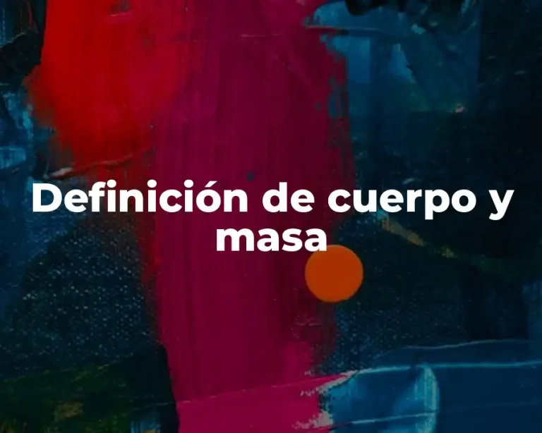 Definición de cuerpo y masa