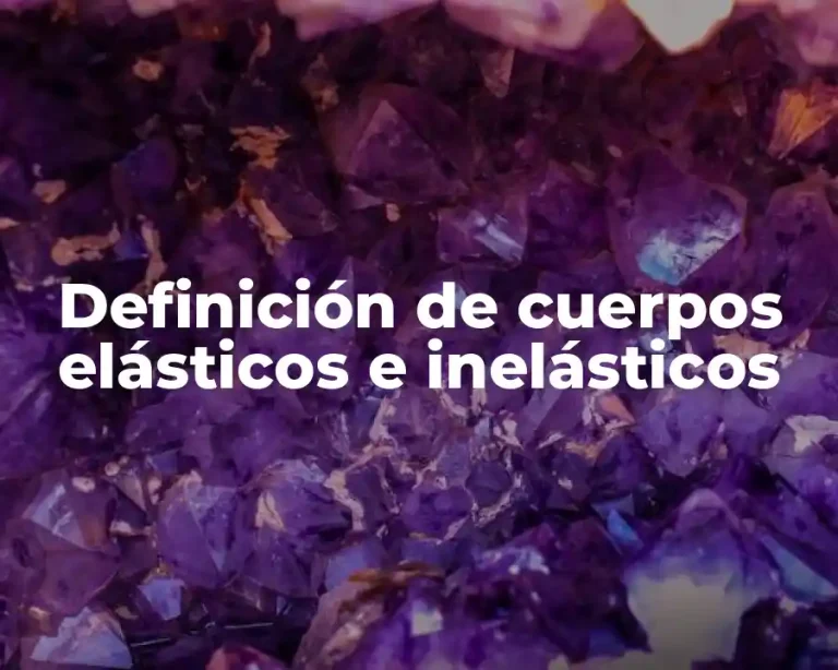 Definición de cuerpos elásticos e inelásticos