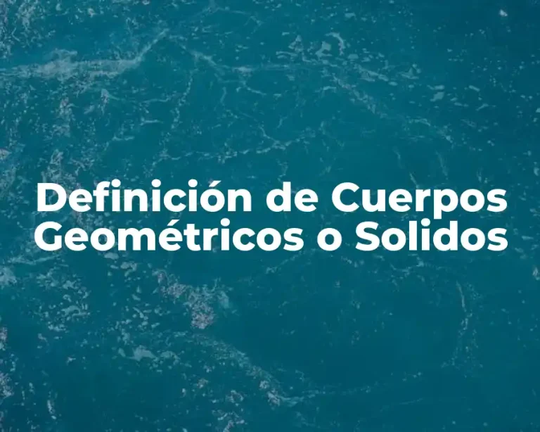 Definición de Cuerpos Geométricos o Solidos