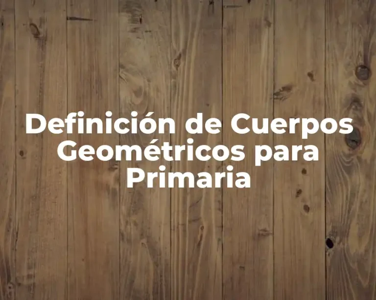 Definición de Cuerpos Geométricos para Primaria
