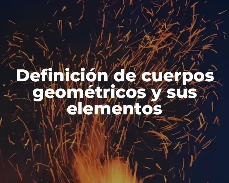 Definición de cuerpos geométricos y sus elementos