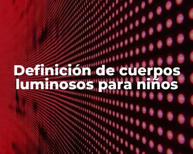 Definición de cuerpos luminosos para niños