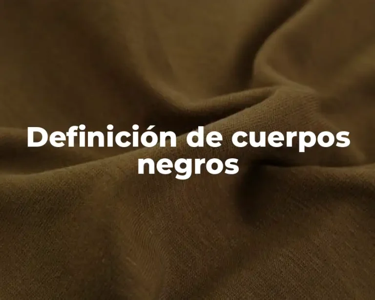 Definición de cuerpos negros