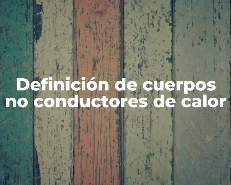 Definición de cuerpos no conductores de calor