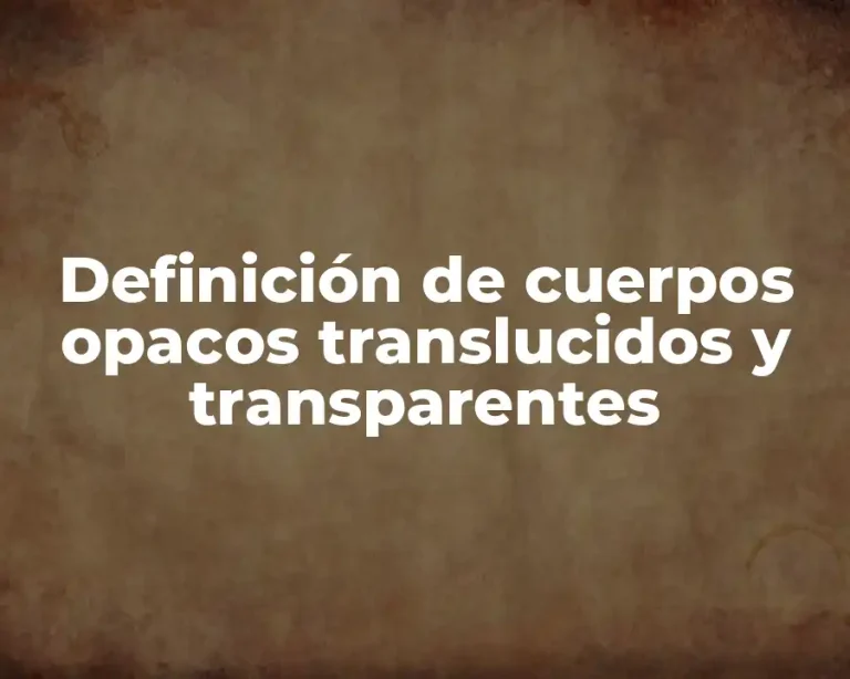 Definición de cuerpos opacos translucidos y transparentes