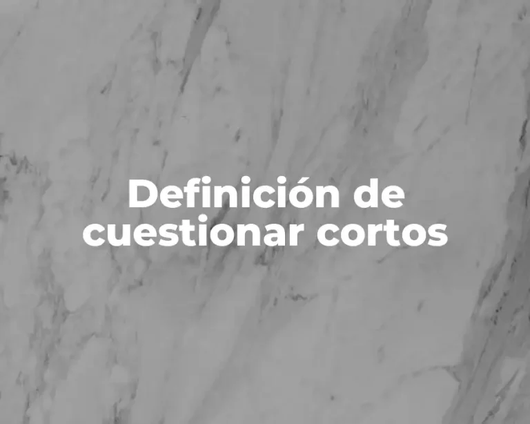 Definición de cuestionar cortos