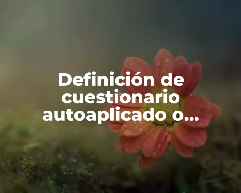 Definición de cuestionario autoaplicado o administrado