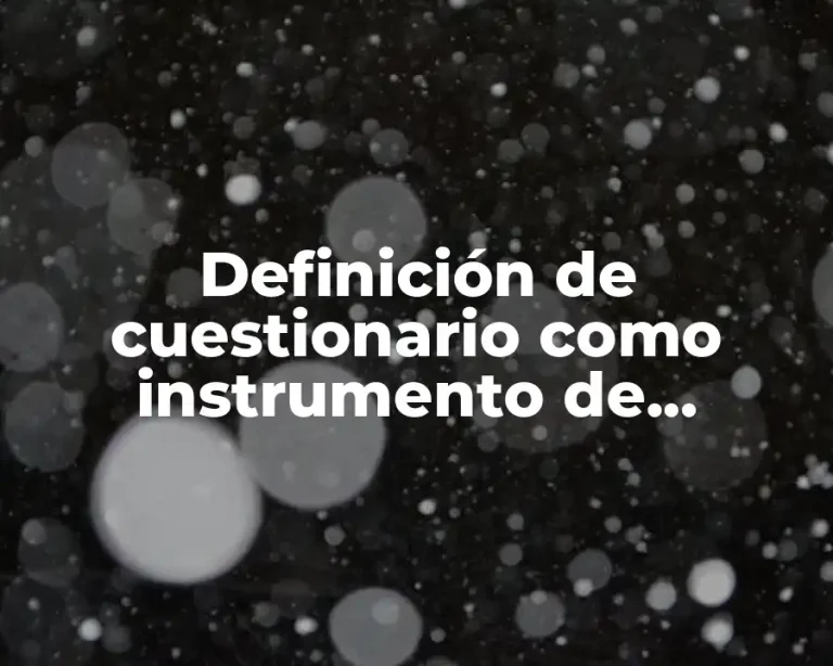 Definición de cuestionario como instrumento de investigación