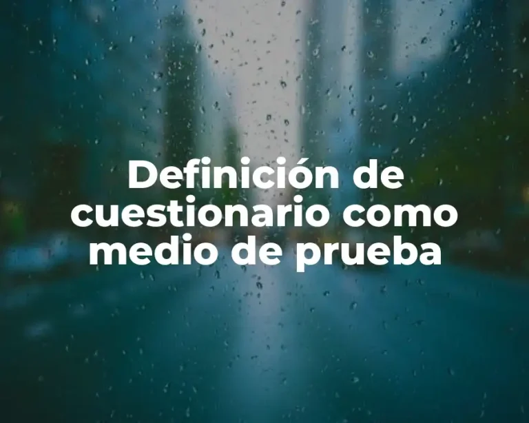 Definición de cuestionario como medio de prueba