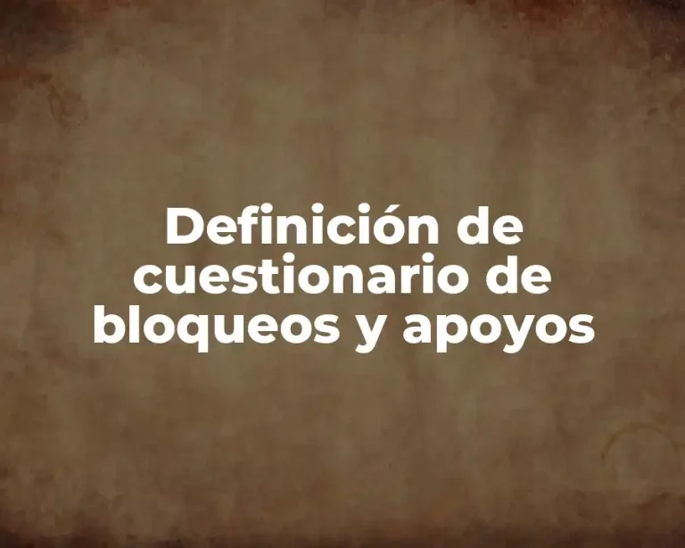 Definición de cuestionario de bloqueos y apoyos