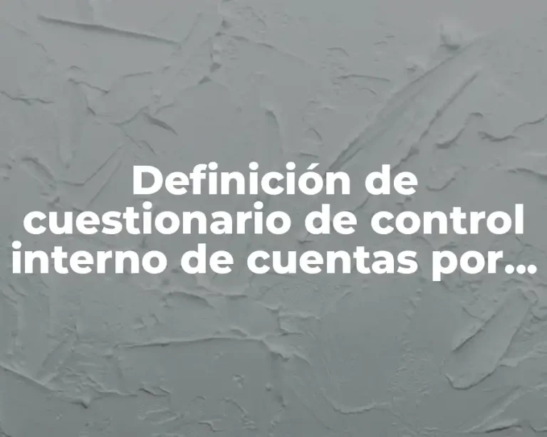 Definición de cuestionario de control interno de cuentas por cobrar