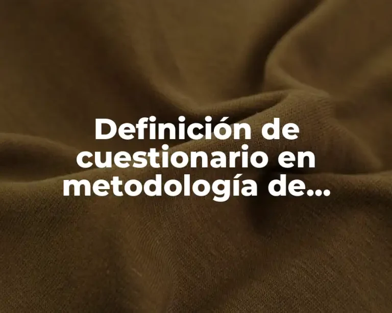 Definición de cuestionario en metodología de investigación