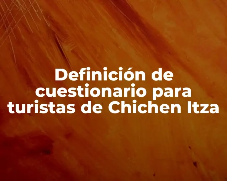 Definición de cuestionario para turistas de Chichen Itza