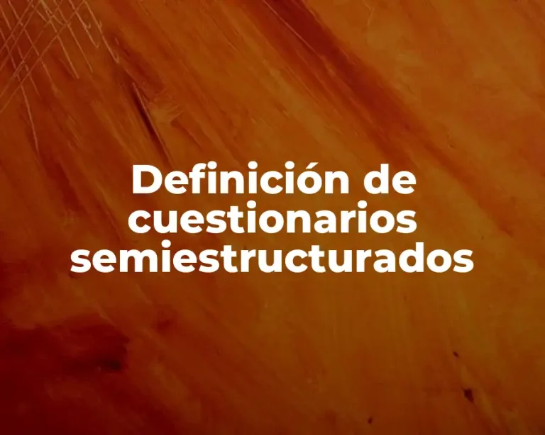 Definición de cuestionarios semiestructurados