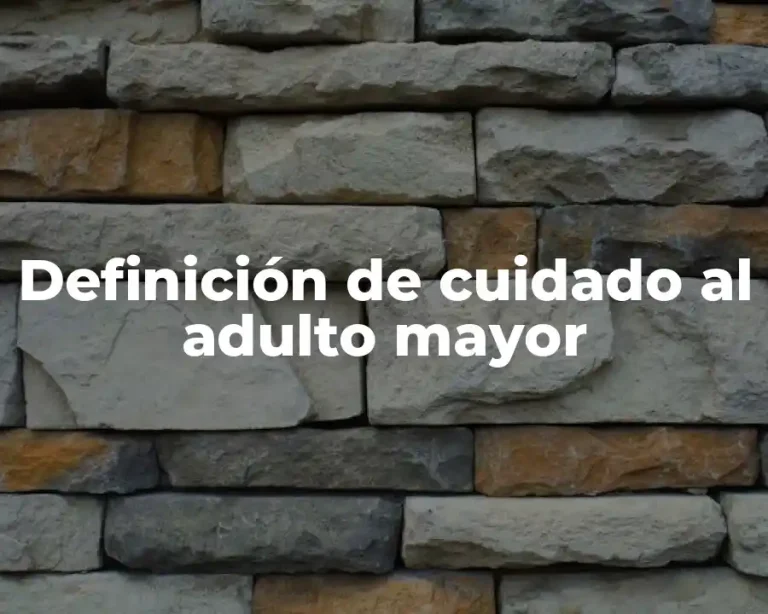 Definición de cuidado al adulto mayor