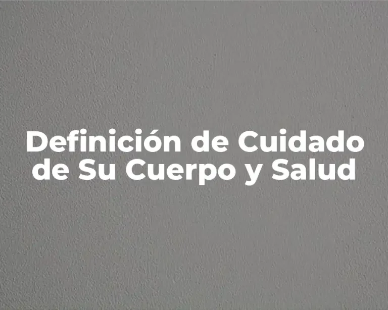Definición de Cuidado de Su Cuerpo y Salud