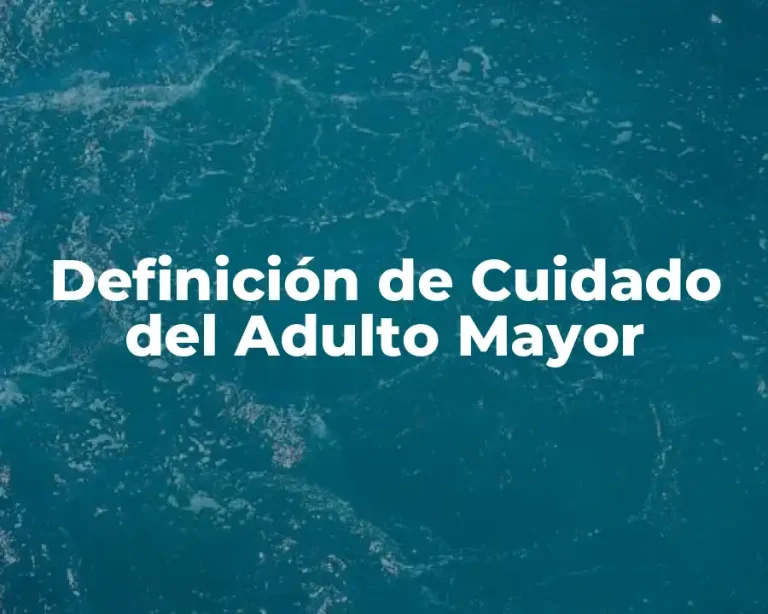 Definición de Cuidado del Adulto Mayor