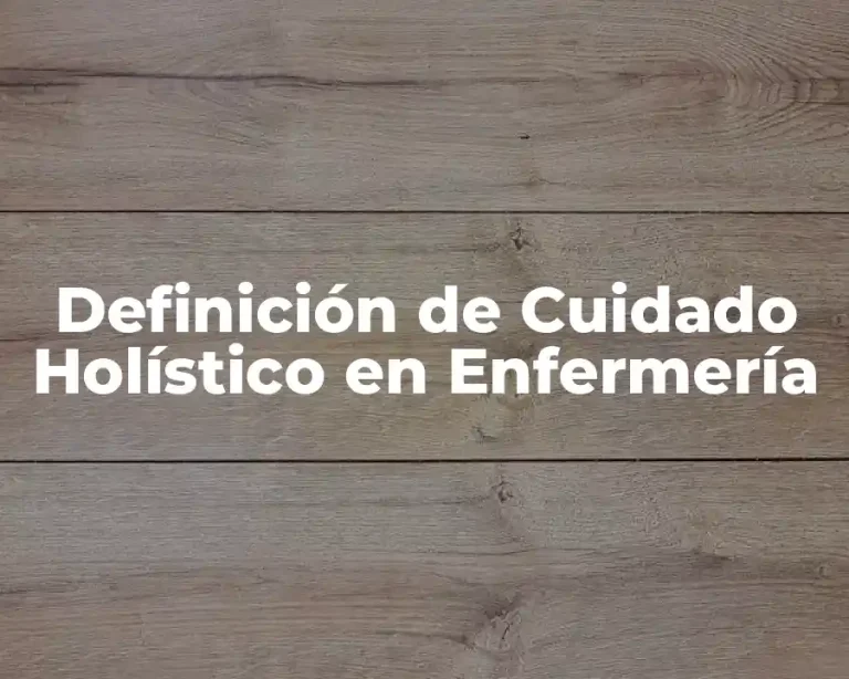 Definición de Cuidado Holístico en Enfermería