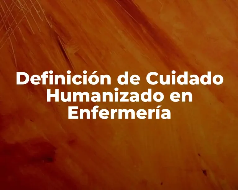 Definición de Cuidado Humanizado en Enfermería