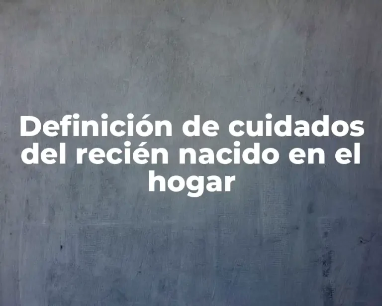Definición de cuidados del recién nacido en el hogar