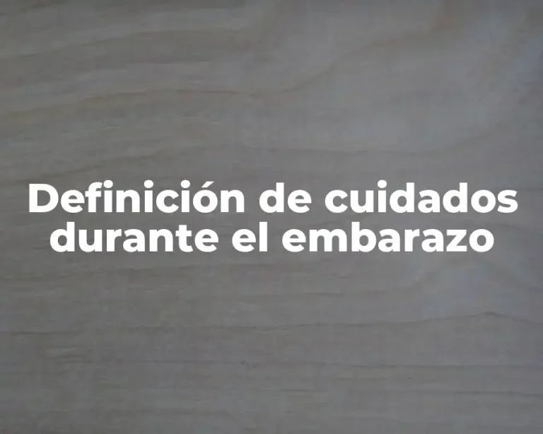 Definición de cuidados durante el embarazo