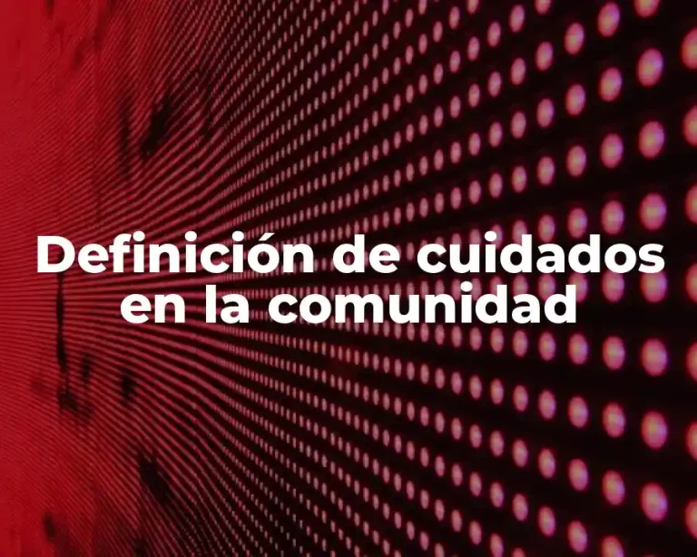 Definición de cuidados en la comunidad