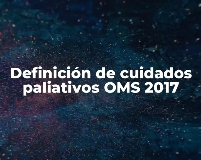 Definición de cuidados paliativos OMS 2017