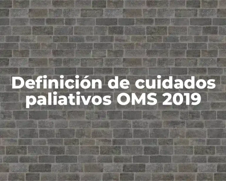 Definición de cuidados paliativos OMS 2019
