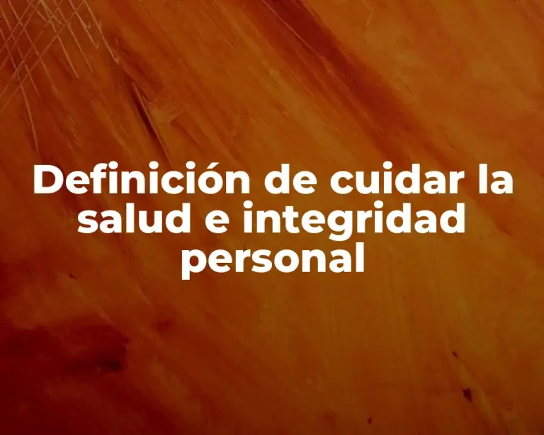 Definición de cuidar la salud e integridad personal