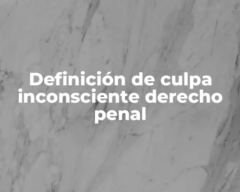 Definición de culpa inconsciente derecho penal