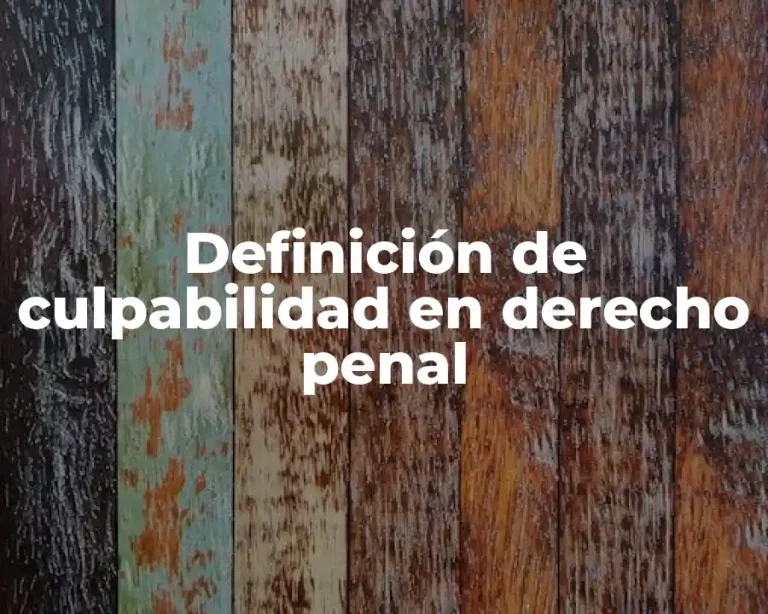 Definición de culpabilidad en derecho penal