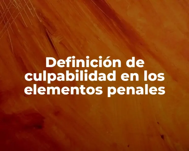 Definición de culpabilidad en los elementos penales