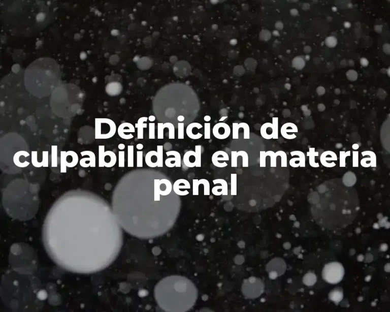 Definición de culpabilidad en materia penal